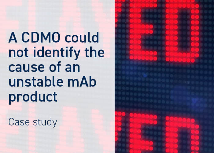 CDMO could not identify the cause of unstable mAb product